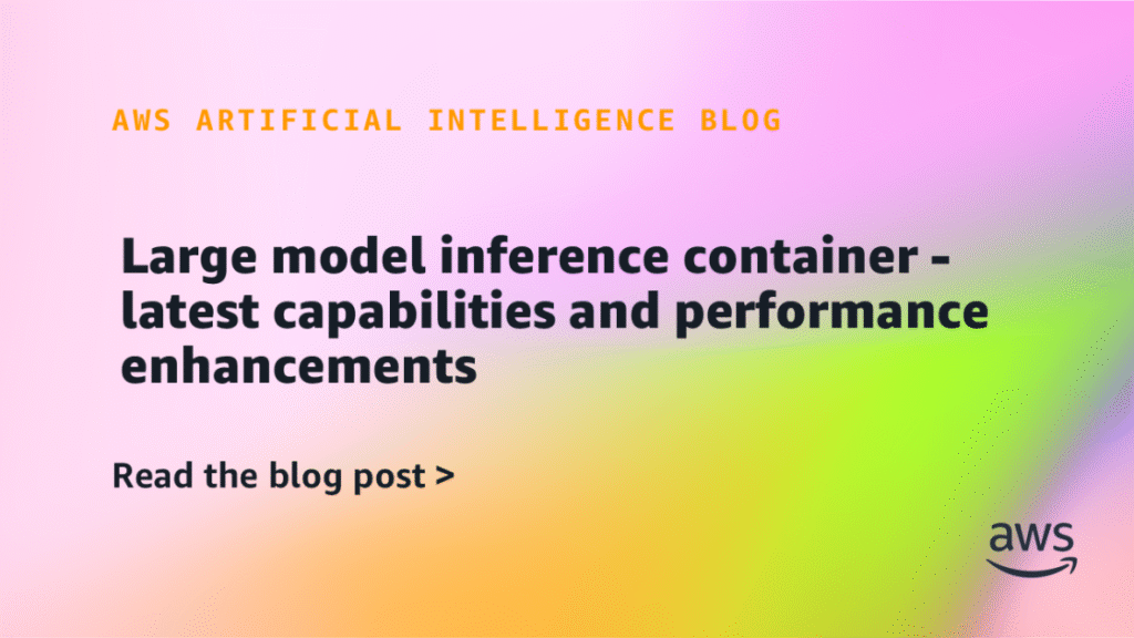 Large model inference container – latest capabilities and performance enhancements