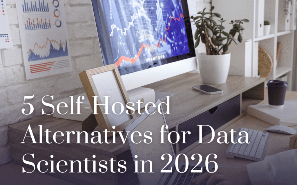 5 Self-Hosted Alternatives for Data Scientists in 2026