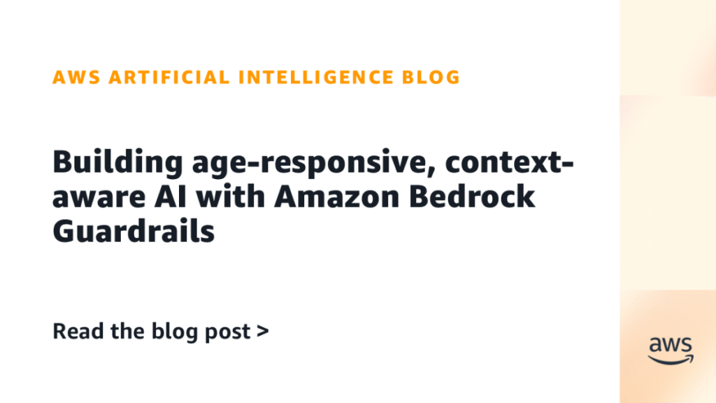 Constructing age-responsive, context-aware AI with Amazon Bedrock Guardrails Building age-responsive, context-aware AI with Amazon Bedrock Guardrails