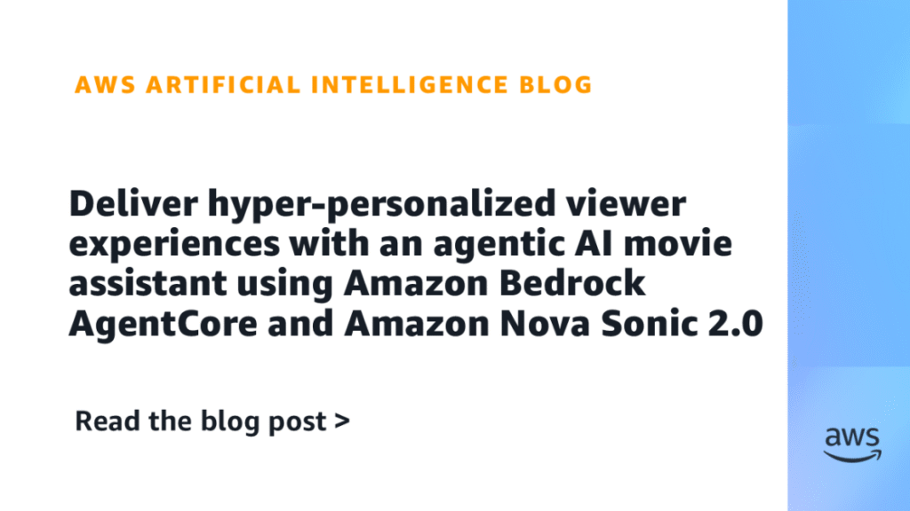 Ship hyper-personalized viewer experiences with an agentic AI film assistant utilizing Amazon Bedrock AgentCore and Amazon Nova Sonic 2.0 Deliver hyper-personalized viewer experiences with an agentic AI movie assistant using Amazon Bedrock AgentCore and Amazon Nova Sonic 2.0