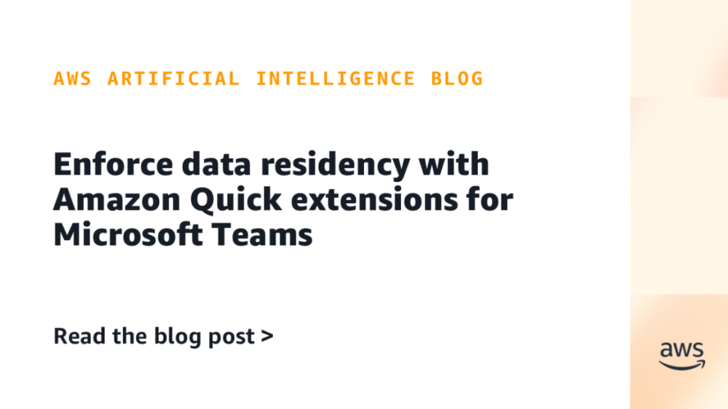 Implement knowledge residency with Amazon Fast extensions for Microsoft Groups Enforce data residency with Amazon Quick extensions for Microsoft Teams