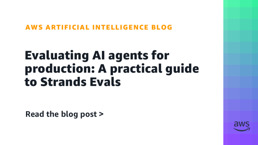 Evaluating AI agents for production: A practical guide to Strands Evals