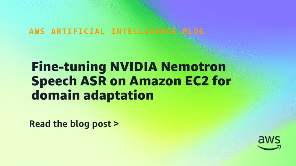 Fine-tuning NVIDIA Nemotron Speech ASR on Amazon EC2 for domain adaptation