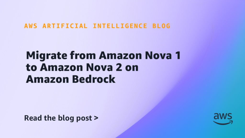 Migrate from Amazon Nova 1 to Amazon Nova 2 on Amazon Bedrock Migrate from Amazon Nova 1 to Amazon Nova 2 on Amazon Bedrock