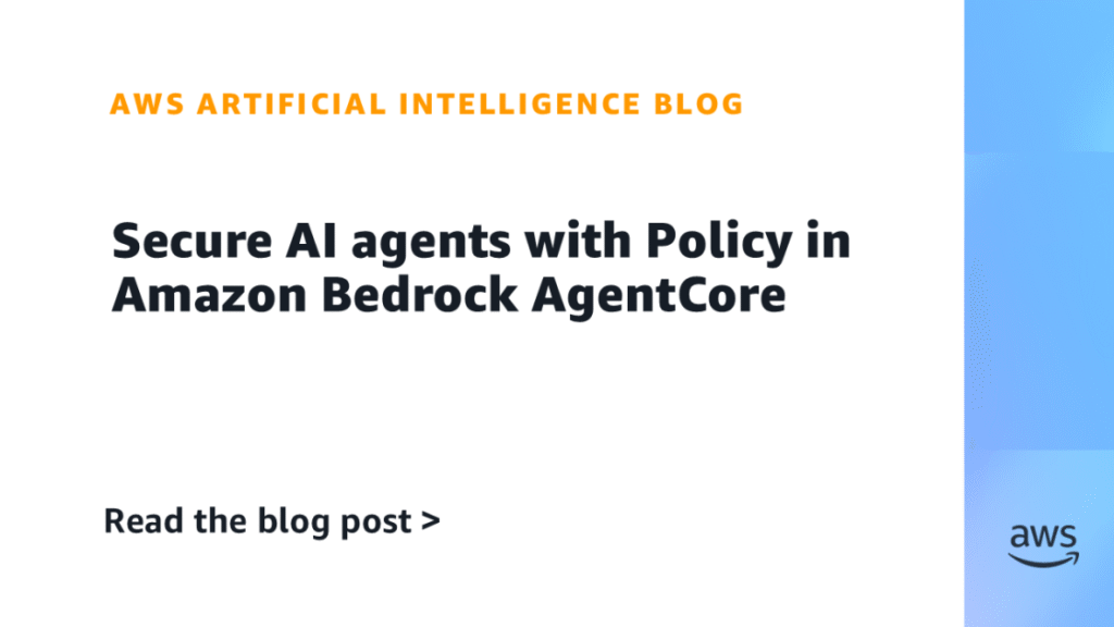 Secure AI agents with Policy in Amazon Bedrock AgentCore
