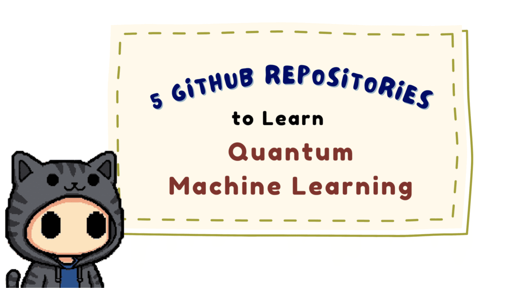 5 GitHub Repositories to Learn Quantum Machine Learning
