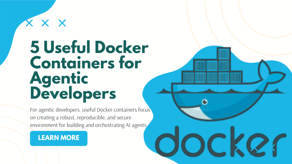 5 Helpful Docker Containers for Agentic Builders 5 Useful Docker Containers for Agentic Developers