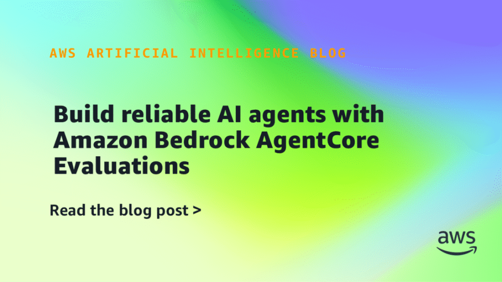 Build reliable AI agents with Amazon Bedrock AgentCore Evaluations