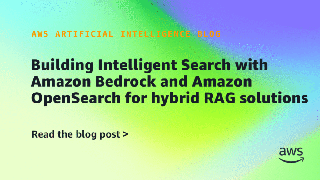 Constructing Clever Search with Amazon Bedrock and Amazon OpenSearch for hybrid RAG options Building Intelligent Search with Amazon Bedrock and Amazon OpenSearch for hybrid RAG solutions