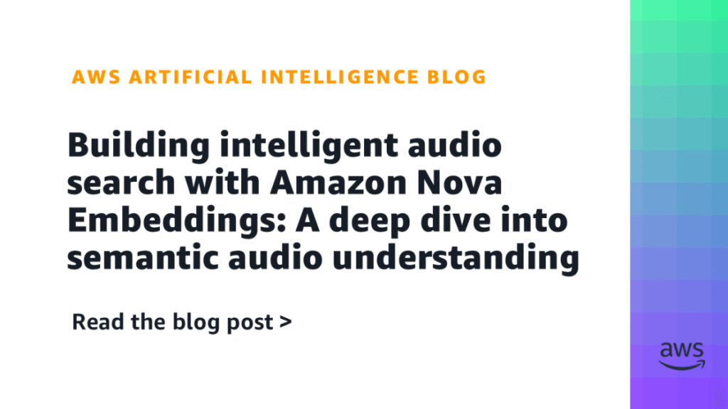 Constructing clever audio search with Amazon Nova Embeddings: A deep dive into semantic audio understanding Building intelligent audio search with Amazon Nova Embeddings: A deep dive into semantic audio understanding