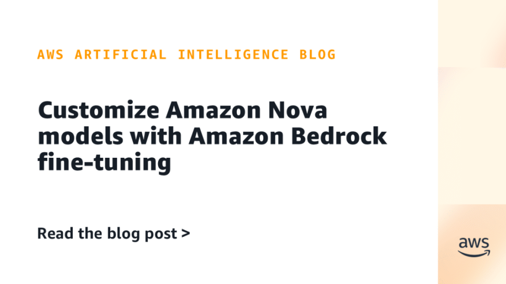 Customise Amazon Nova fashions with Amazon Bedrock fine-tuning Customize Amazon Nova models with Amazon Bedrock fine-tuning