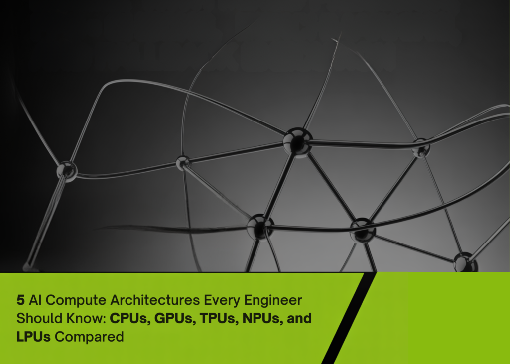 5 AI Compute Architectures Each Engineer Ought to Know: CPUs, GPUs, TPUs, NPUs, and LPUs In contrast Five AI Compute Architectures Every Engineer Should Know: CPUs, GPUs, TPUs, NPUs, and LPUs Compared
