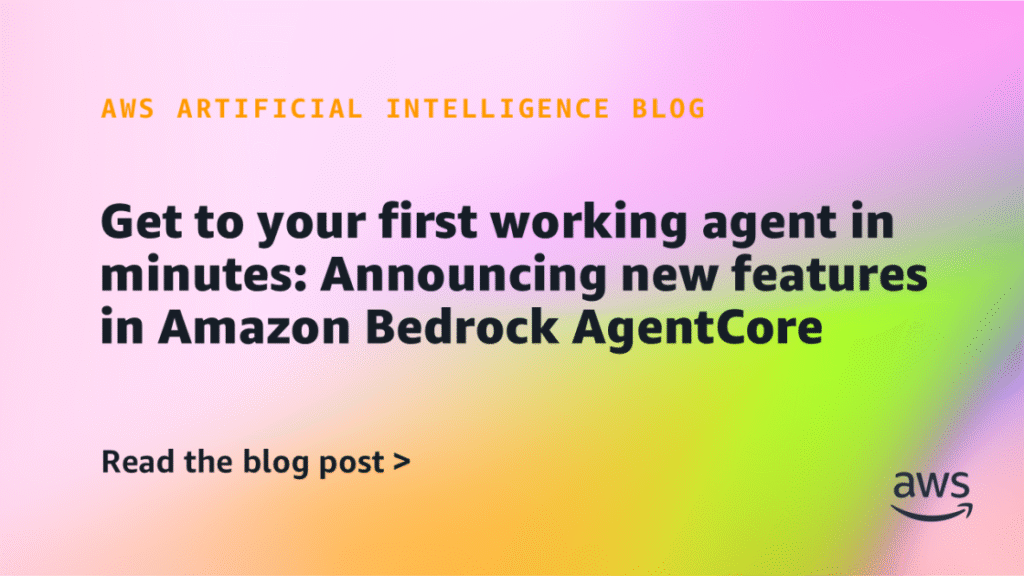 Get to your first working agent in minutes: Announcing new features in Amazon Bedrock AgentCore