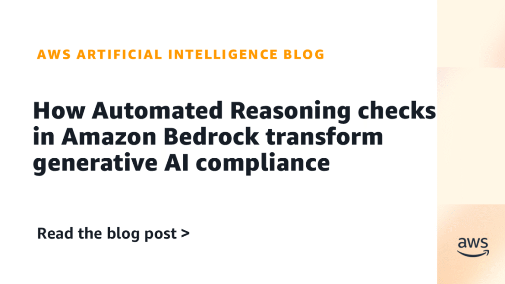 How Automated Reasoning checks in Amazon Bedrock transform generative AI compliance