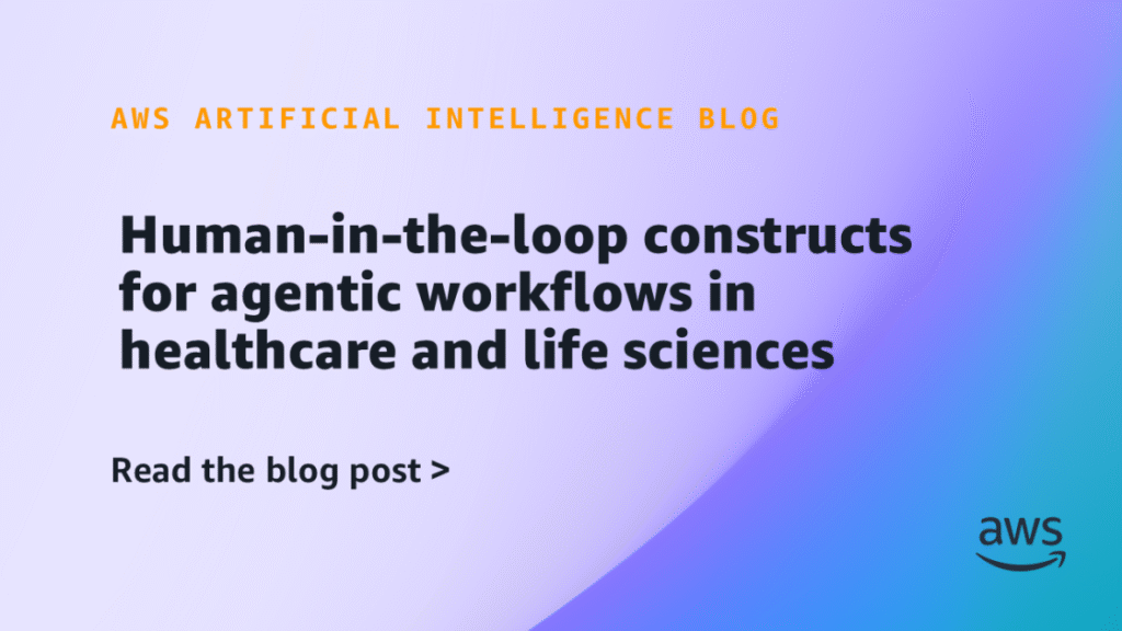 Human-in-the-loop constructs for agentic workflows in healthcare and life sciences Human-in-the-loop constructs for agentic workflows in healthcare and life sciences