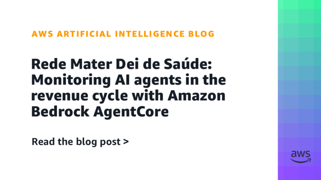 Rede Mater Dei de Saúde: Monitoring AI agents in the revenue cycle with Amazon Bedrock AgentCore