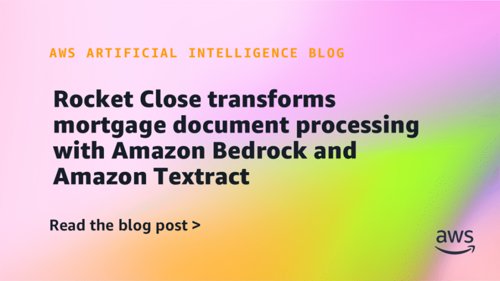 Rocket Close transforms mortgage document processing with Amazon Bedrock and Amazon Textract