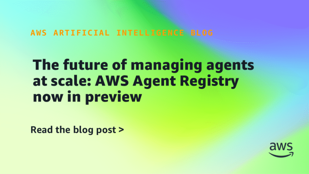 The way forward for managing brokers at scale: AWS Agent Registry now in preview The future of managing agents at scale: AWS Agent Registry now in preview