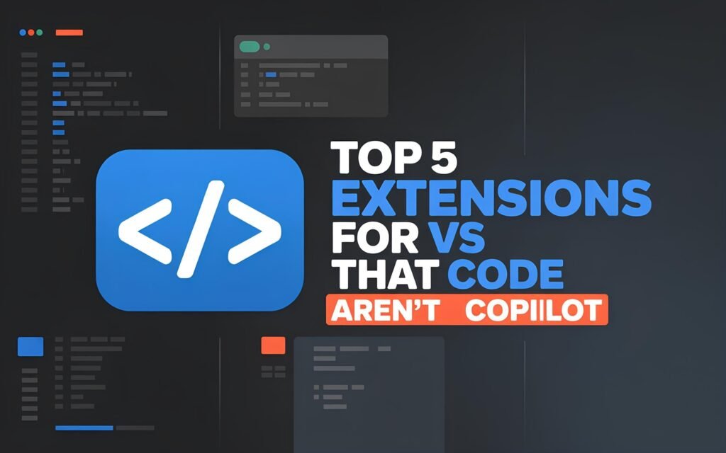 Top 5 Extensions for VS Code That Aren't Copilot