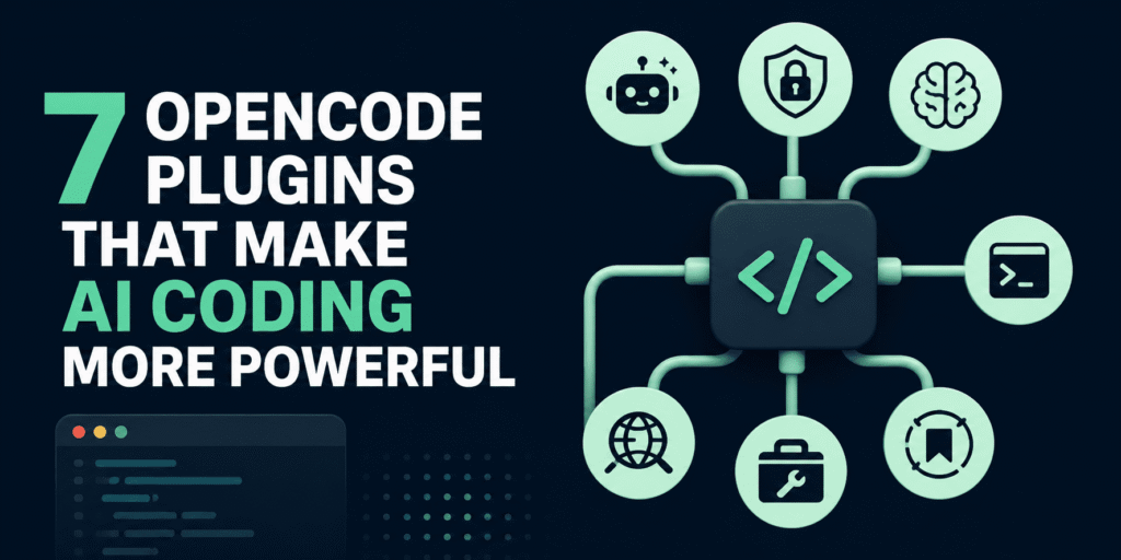 7 OpenCode Plugins That Make AI Coding More Powerful